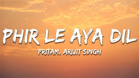 Arijit Singh - Phir Le Aya Dil (Reprise) Lyrics | Pritam | Phir le aaya ...