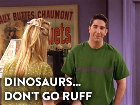 And dinosaurs don’t do this… | 11 Things We All Learnt From Doctor Ross ...