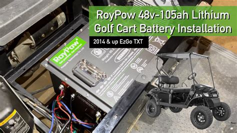 RoyPow Lithium Golf Cart Battery Installation (48v - 105ah) ~ EZGO TXT ...