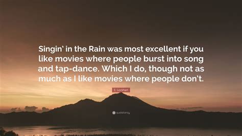 E. Lockhart Quote: “Singin’ in the Rain was most excellent if you like ...