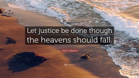 John Adams Quote: “Let justice be done though the heavens should fall.”