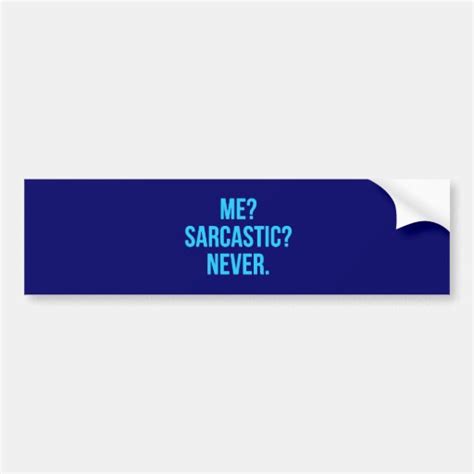 ME SARCASTIC NEVER FUNNY QUOTES MOTTO SAYINGS PERS BUMPER STICKER