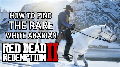 RDR2 How To Find The RARE WHITE ARABIAN HORSE In Red Dead Redemption 2 ...