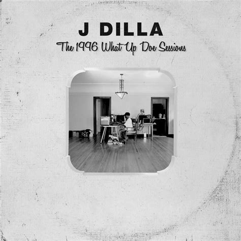 J Dilla - The 1996 What Up Doe Sessions (Bootleg) Lyrics and Tracklist ...