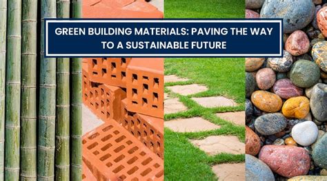 Green Building Materials: Paving The Way To A Sustainable Future