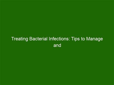 Treating Bacterial Infections: Tips to Manage and Prevent Clinically ...