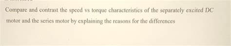 Solved Compare and contrast the speed vs torque | Chegg.com