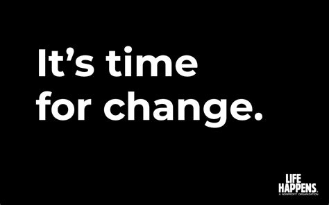 It’s Time for Change – Life Happens