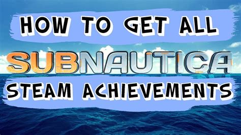 How to get ALL Steam Achievements | Subnautica Guide *Spoilers ahead ...