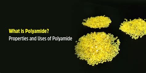 What is Polyamide? - Properties and Uses of Polyamide