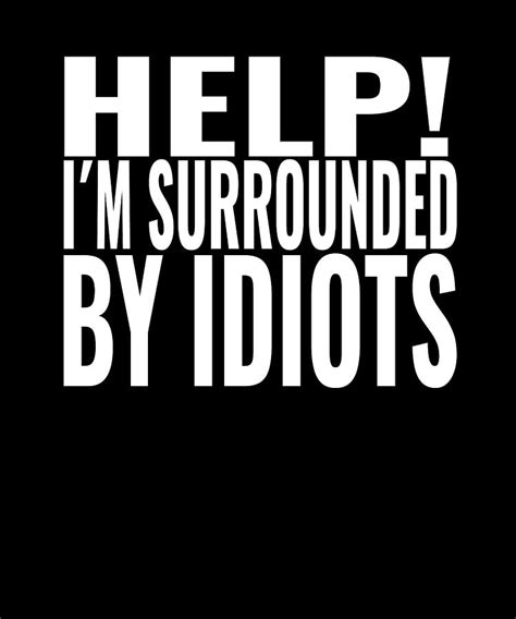 Im Surrounded By Idiots