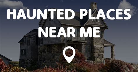 HAUNTED PLACES NEAR ME - Points Near Me