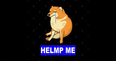 cheems cry'n meme doge - Cheems Cryn Help Me - Posters and Art Prints ...