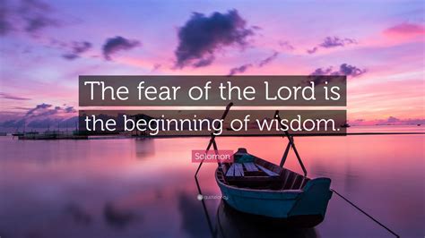 Solomon Quote: “The fear of the Lord is the beginning of wisdom.” (12 ...