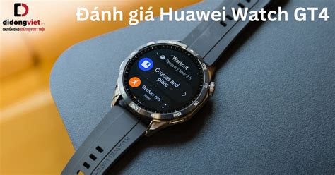 Đánh giá HUAWEI Watch GT4 sau sử dụng: Khen chê rõ ràng