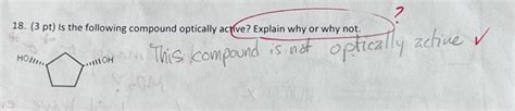 Solved 18. (3 pt) Is the following compound optically | Chegg.com