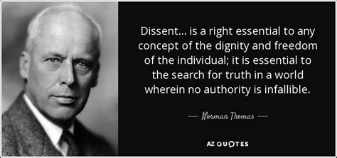 Norman Thomas quote: Dissent... is a right essential to any concept of ...