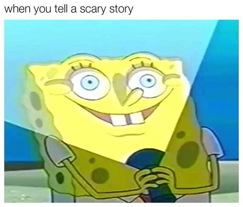 You r the scary story | Scary meme, Spongebob funny, Funny spongebob memes