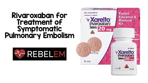 Rivaroxaban for Treatment of Symptomatic Pulmonary Embolism - REBEL EM ...