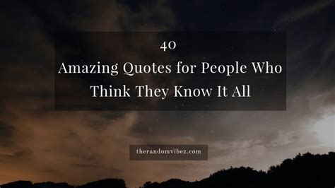 Collection : 40 Amazing Quotes for People Who Think They Know It All ...