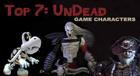 Top 7 Undead Video Game Characters