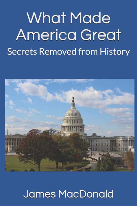 What Made America Great: Secrets Removed from History: MacDonald, James ...