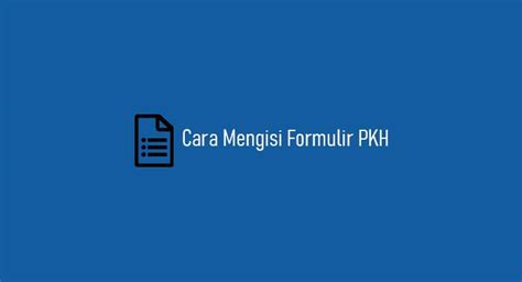 2 Cara Mengisi Formulir PKH Terlengkap & Terbaru 2024