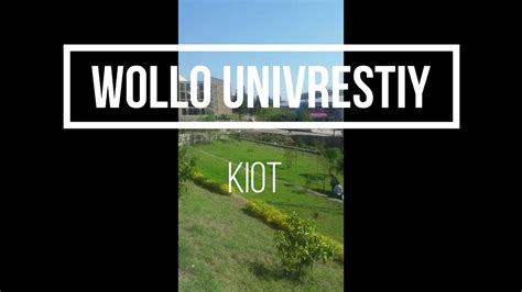 wollo university 2013 ወሎ ዩንቨርስቲ 2013 kiot - YouTube