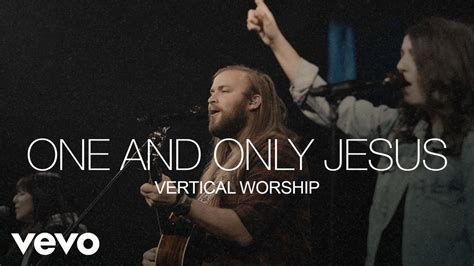 Vertical Worship - One and Only Jesus Chords - Chordify