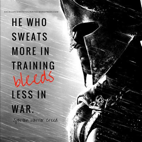 "He who sweats more in training bleeds less in war." ~ Spartan Warrior ...