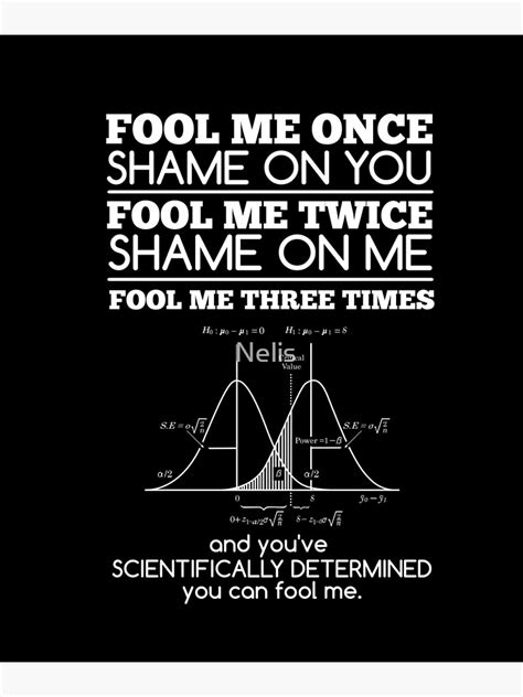 "Fool me once, shame on you, fool me Three times and it's Scientific T ...