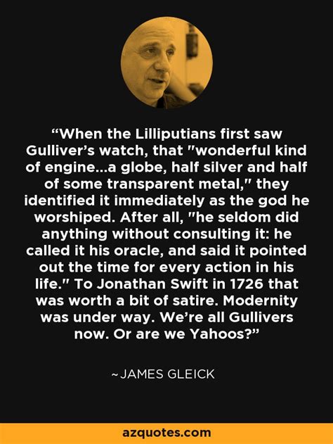 James Gleick quote: When the Lilliputians first saw Gulliver's watch ...