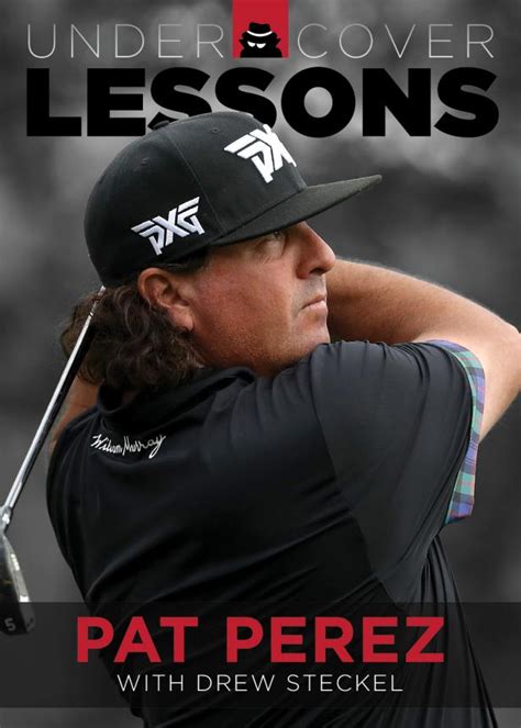 Undercover Lessons: Pat Perez | Instruction | Golf Digest