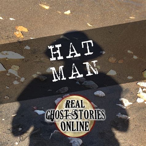 Hat Man - Real Ghost Stories Online