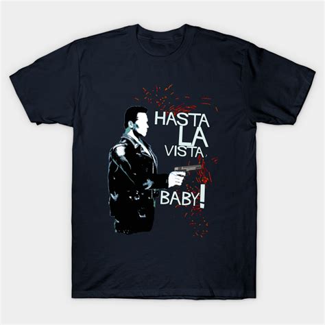 Hasta la Vista, Baby! - Famous Movie Quotes - T-Shirt | TeePublic