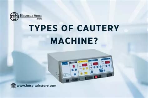 Types of cautery machine?