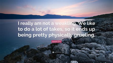 Natalie Zea Quote: “I really am not a weakling. We like to do a lot of ...