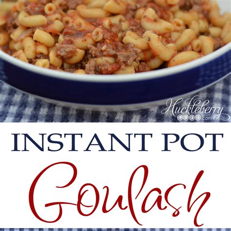 INSTANT POT GOULASH - Huckleberry Life