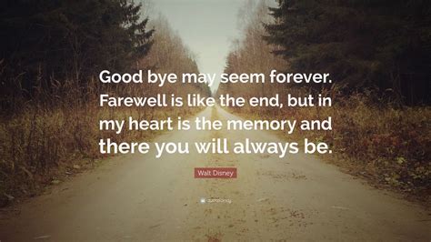 Walt Disney Quote: “Good bye may seem forever. Farewell is like the end ...