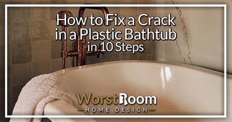 How to Fix a Crack in a Plastic Bathtub in 10 Steps - Worst Room