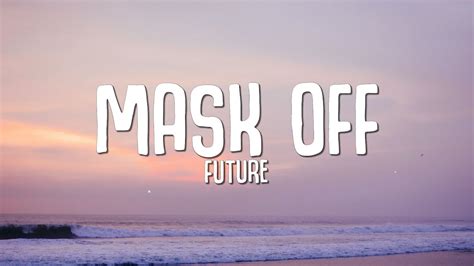 Future - Mask Off (Lyrics) - YouTube