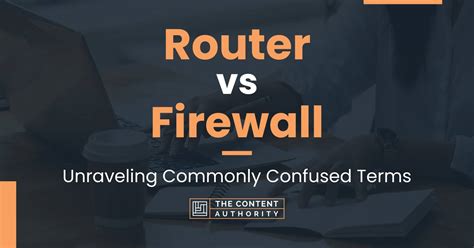 Router vs Firewall: Unraveling Commonly Confused Terms