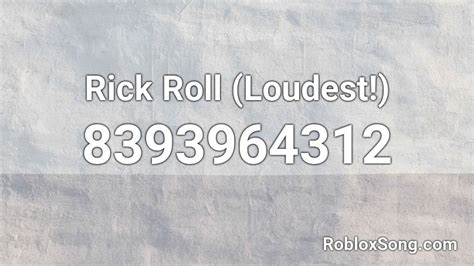 Rick Roll (Loudest!) Roblox ID - Roblox music codes