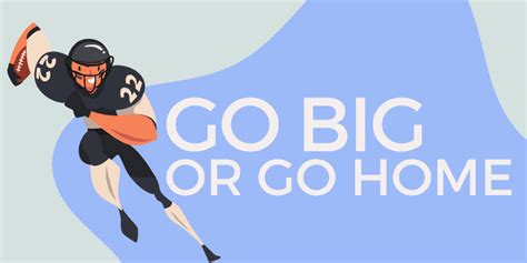 Go Big or Go Home - Idiom, Origin & Meaning