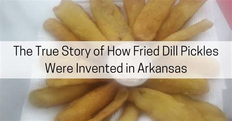 How Fried Dill Pickles Were invented in Arkansas - All About Arkansas