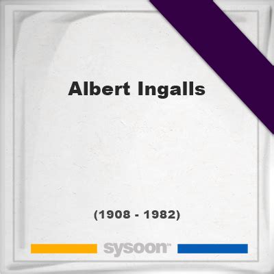 Albert Ingalls †73 (1908 - 1982) - Sysoon memorial [en]