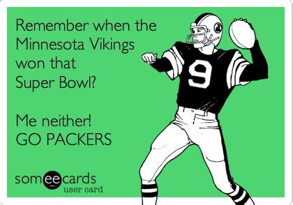 Remember when the Minnesota Vikings won that Super Bowl? Me neither! GO ...