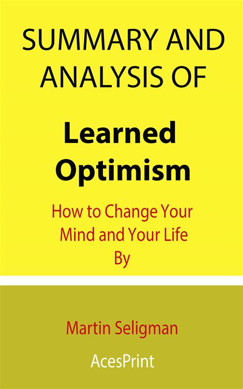 Summary and Analysis of Learned Optimism: How to Change Your Mind and ...