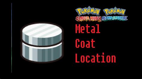 Where To Find Metal Coat Pokemon Omega Ruby Alpha Sapphire Location ...