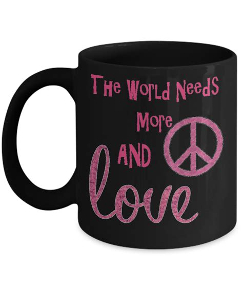 The World Needs More Peace and Love Coffee Mug World Need, Peace And ...